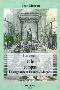 Jean Moreau - La Craie Et Le Compas. Enseignants Et Francs-Macons.