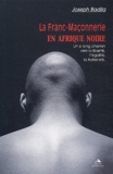 Joseph Badila - La Franc-Maçonnerie en Afrique noire - Un si long chemin vers la liberté, l'égalité, la fraternité.