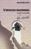 Marcel Bolle de Bal - L'initiation maçonnique - A partir et au-delà du secret.