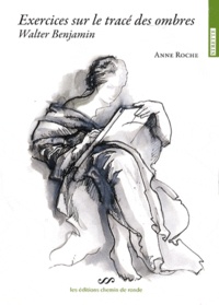 Anne Roche - Exercices sur le tracé des ombres - Walter Benjamin.