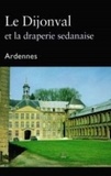 Patrice Bertrand et Jean-Claude Stamm - Le Dijonval et la draperie sedanaise - Ardennes.