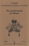 Simone Goyard-Fabre - Cahiers de philosophie politique et juridique N° 13/1988 : Du positivisme juridique.