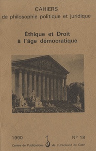 Simone Goyard-Fabre - Cahiers de philosophie politique et juridique N° 18/1990 : Ethique et Droit à l'âge démocratique.