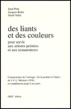 Henri Valot et Jean Petit - Des liants et des couleurs. - Pour servir aux artistes peintres et aux restaurateurs.