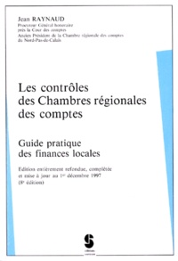 Jean Raynaud - LES CONTROLES DES CHAMBRES REGIONALES DES COMPTES. - Guide pratique des finances locales, édition refondue au 1er décembre 1997.