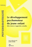 James Riviere - Le Developpement Psychomoteur Du Jeune Enfant. Idees Neuves Et Approches Actuelles.