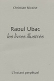Christian Nicaise - Raoul Ubac - Les livres illustrés.