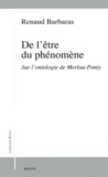 Renaud Barbaras - De l'être du phénomène. - Sur l'ontologie de Merleau Ponty.