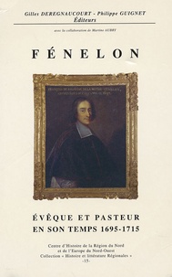 Gilles Deregnaucourt - Fénelon évêque et pasteur en son temps 1695-1715.