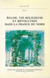 Alain Lottin - Église, vie religieuse et Révolution dans la France du Nord.