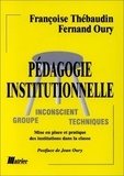 Françoise Thébaudin et Fernand Oury - Pedagogie Institutionnelle. Mise En Place Et Pratique Des Institutions Dans La Classe.