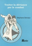 Stéphane Dervaux - Traiter la déviance par le combat.