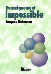 Jacques Natanson - L'enseignement impossible - Education, désir, liberté.
