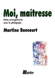 Martine Boncourt - Moi, Maîtresse - Petits arrangements avec la pédagogie.