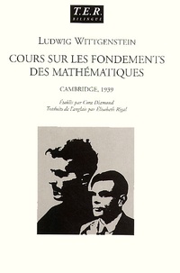 Ludwig Wittgenstein - Cours sur les fondements des mathématiques. - Cambridge, 1939, Edition bilingue français-anglais.