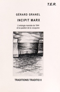 Gérard Granel - Traditionis traditio - Volume 2, Incipit Marx : l'ontologie marxiste de 1844 et la question de la "coupure".