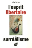 Alix Large - L'esprit libertaire du surréalisme.