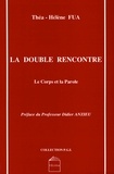 Thea-Hélène Fua - La Double Rencontre : Le Corps Et La Parole.