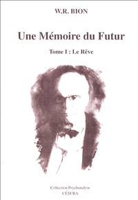 W-R Bion - Une Mémoire du Futur - Tome1, Le Rêve.