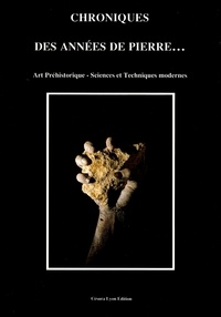 Norbert Aujoulat - Chroniques des années de pierres : art préhistorique, sciences et techniques modernes.