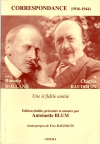 Antoinette Blum - Correspondance Entre Romain Rolland Et Charles Baudouin : Choix De Lettres (1916-1944). Une Si Fidele Amitie.