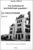 Antoine Appeau - Une Institution De Psychotherapie Populaire : La Chavannerie. Tome 3.