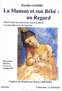 Rosella Sandri - La maman et son bébé : un regard - Les apports de l'observation du nourrisson selon Esther Bick, à la compréhension de l'autisme.