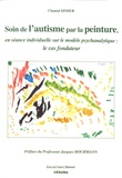 Chantal Dimier - Soin de l'autisme par la peinture, en séance individuelle sur le modèle psychanalytique : le cas fondateur.