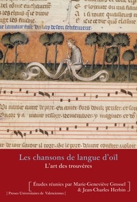 Marie-Geneviève Grossel et Jean-Charles Herbin - Les chansons de langue d'oïl - L'art des trouvères.