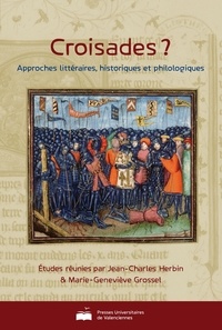 Jean-Charles Herbin et Marie-Geneviève Grossel - Croisades ? - Approches littéraires, historiques et philologiques.