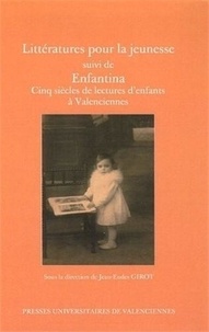 Jean-Eudes Girot - Littératures pour la jeunesse - Suivi de Enfantina Cinq siècles de lectures d'enfants à Valenciennes.