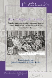 Jean-François Eck et Didier Terrier - Aux marges de la mine - Représentations, stratégies, comportements autour du charbon en Nord-Pas-de-Calais XVIIIe-XXe siècles.