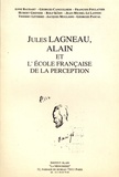 Anne Baudart et Georges Canguilhem - Jules Lagneau, Alain et l'école française de la perception.