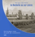 Nicolas Meynen - La Rochelle au XIXe siècle - De la place forte au port de commerce.