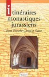 Laurent Auberson et René Locatelli - Itinéraires monastiques jurassiens - Entre Franche-Comté et Suisse.