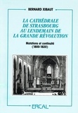 Bernard Xibaut - La cathédrale de Strasbourg au lendemain de la grande révolution (1800-1820) - Mutations et continuité.