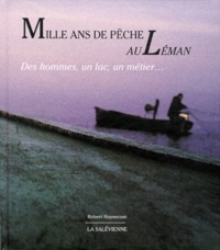 Robert Huysecom - MILLE ANS DE PECHE AU LEMAN. - Des hommes, un lac, un métier....