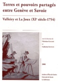 Christian Guilleré et Catherine Santschi - Terres et pouvoirs partagés entre Genève et Savoie - Valleiry et La Joux (XIe siècle - 1754).