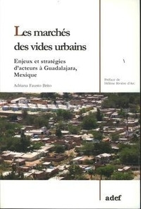 Brito adriana Fausto - Les marchés des vides urbains - enjeux et stratégies d'acteurs à Guadalajara, Mexique.