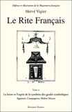 Hervé Vigier - Le Rite français - Tome 3, La lettre et l'esprit de la synthèse des grades symboliques apprenti, compagnon, maître maçon.