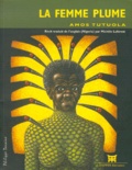 Amos Tutuola - La Femme Plume.