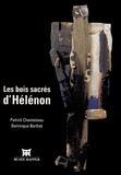 Dominique Berthet et Patrick Chamoiseau - Les Bois Sacres D'Helenon.