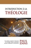 Paul Enns - Introduction à la théologie - Une synthèse accessible de 5 dimensions de la théologie.