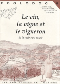 Laurent Marseault - Le vin, la vigne et le vigneron - De la racine au palais.