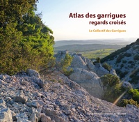  Collectif des Garrigues - Atlas des garrigues : regards croisés - Entre vallée de l'Hérault et vallée de la Cèze.