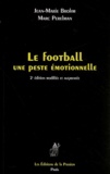 Marc Perelman et Jean-Marie Brohm - Le Football, Une Peste Emotionnelle. 2eme Edition Modifiee Et Augmentee.