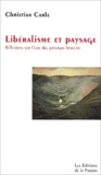 Christian Carle - Libéralisme et paysage - Réflexions sur l'état des paysages français.