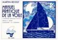 Jean-Pierre Martin et Bernard Revest - Manuel pratique de la voile.