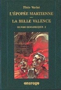 Théo Varlet - Oeuvres romanesques N°  1 : L'épopée martienne. La belle Valence.