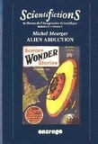 Michel Meurger - Scientifictions Tome 1 : Alien abduction - L'enlèvement extraterrestre, de la fiction à la croyance.